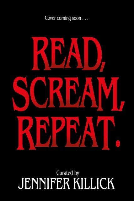 Front cover of Read, Scream, Repeat by Various authors, curated by Jennifer Killick, illustrated by Mathias Ball