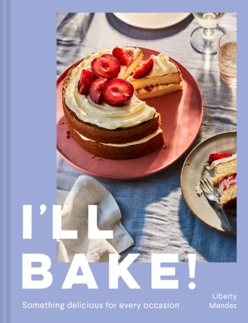 I&sbquo;&Auml;&ocirc;ll Bake!: Something Delicious for Every Occasion
