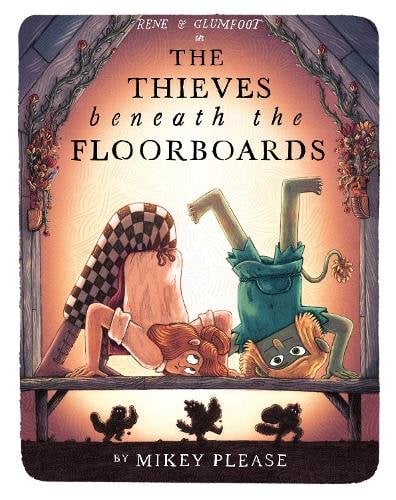 Front cover of The Thieves Beneath the Floorboards by Mikey Please, illustrated by Mikey Please