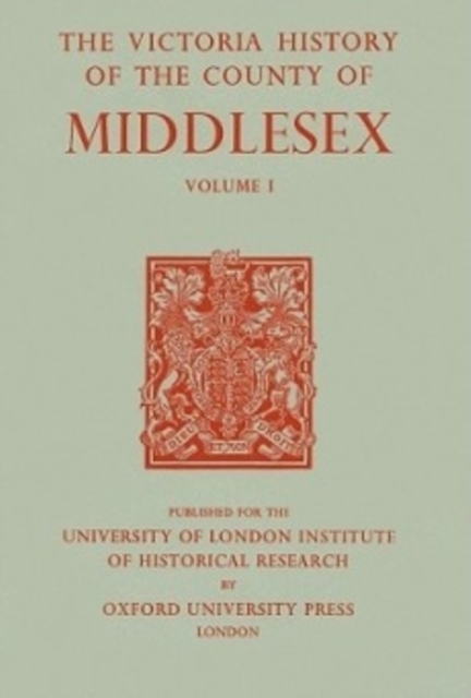 A History of the County of Middlesex – Volume I – Physique, Archaeology, Domesd…