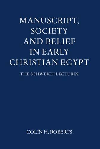Manuscript, Society and Belief in Early Christian Egypt Roberts Hardback