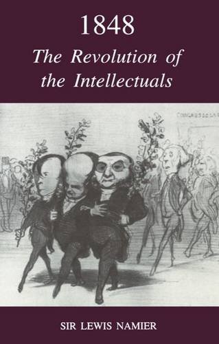 1848: The Revolution of the Intellectuals Raleigh Lectures on History, 1944