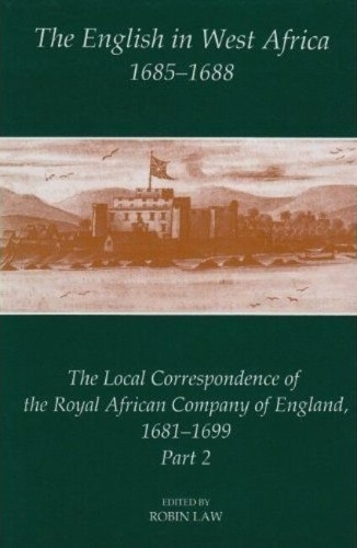 The English in West Africa, 1685-1688 Law Hardback OUP/British Academy