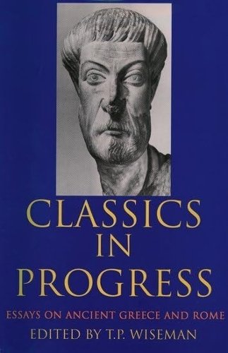 Classics in Progress Essays on Ancient Greece and Rome Wiseman Paperback