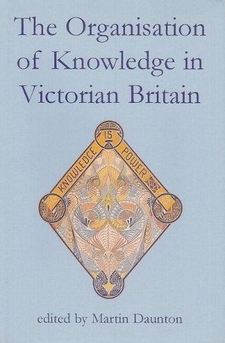 The Organisation of Knowledge in Victorian Britain Daunton Hardback