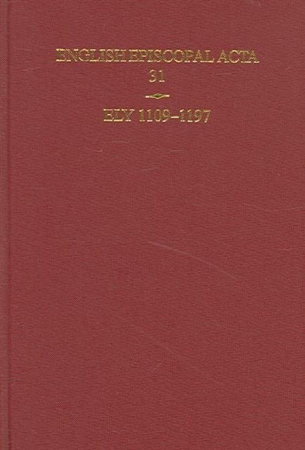 English Episcopal Acta 31, Ely 1109-1197 Karn Hardback OUP/British Academy