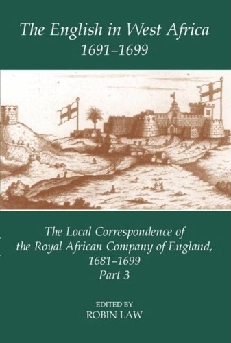The English in West Africa, 1691-1699 Law Hardback OUP/British Academy