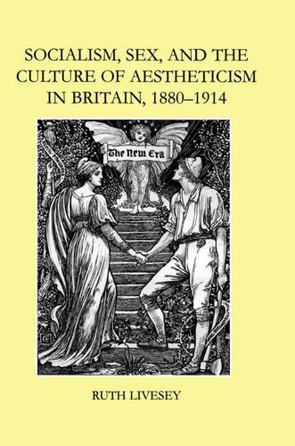 Socialism, Sex, and the Culture of Aestheticism in Britain, 1880-1914 Livesey