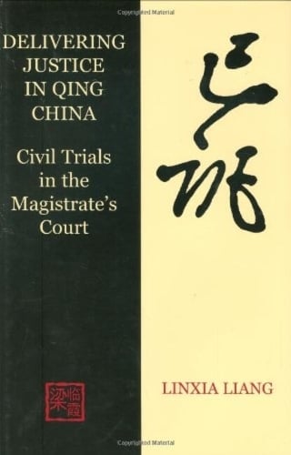Delivering Justice in Qing China Civil Trials in the Magistrate's Court Liang