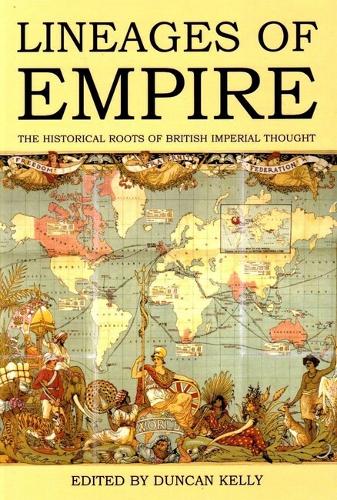 Lineages of Empire The Historical Roots of British Imperial Thought Kelly