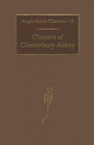 Charters of Glastonbury Abbey Kelly Hardback OUP/British Academy 9780197265079