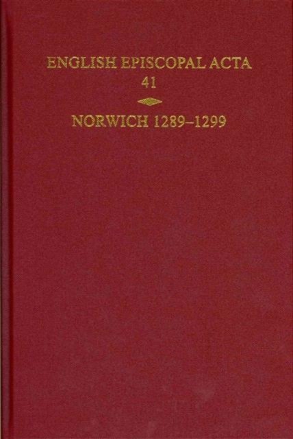 English Episcopal Acta, Volume 41 Norwich 1289-1299 Harper-Bill Hardback