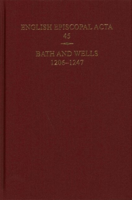 English Episcopal Acta 45 Bath and Wells 1206-1247 Kemp Hardback OUP Oxford
