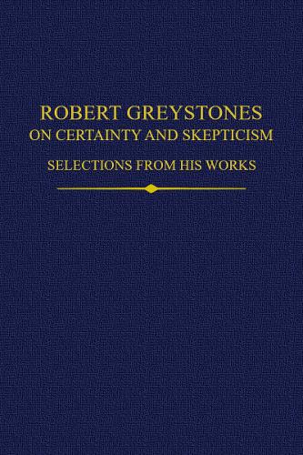 Robert Greystones on Certainty and Skepticism Selections from His Works Andrews