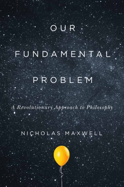 Our Fundamental Problem – A Revolutionary Approach to Philosophy Maxwell