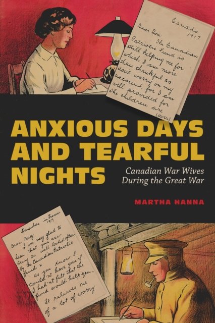 Anxious Days and Tearful Nights – Canadian War Wives During the Great War Hanna