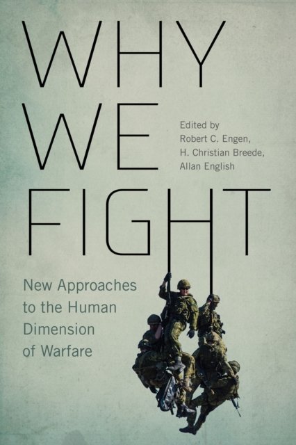 Why We Fight – New Approaches to the Human Dimension of Warfare Engen Breede