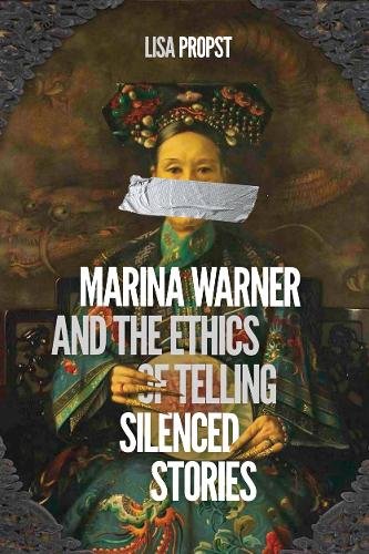 Marina Warner and the Ethics of Telling Silenced Stories Propst Paperback