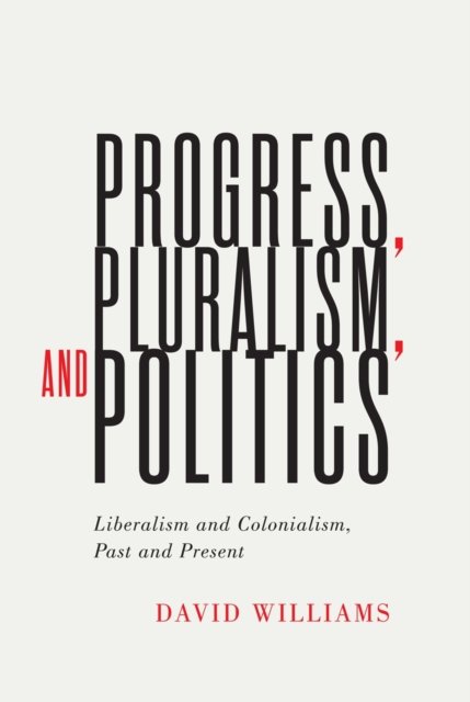 Progress, Pluralism, and Politics – Liberalism and Colonialism, Past and Presen…