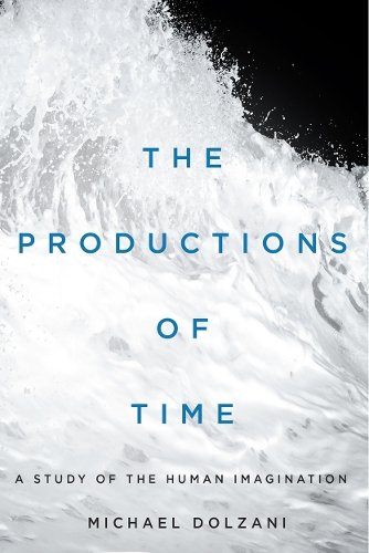 The Productions of Time – A Study of the Human Imagination Dolzani Hardback