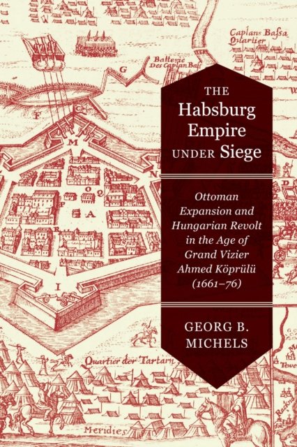 The Habsburg Empire under Siege – Ottoman Expansion and Hungarian Revolt in the…