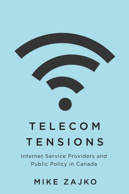 Telecom Tensions – Internet Service Providers and Public Policy in Canada Zajko