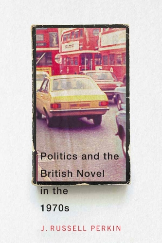 Politics and the British Novel in the 1970s Perkin Paperback John Wiley & Sons