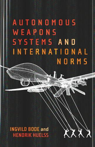 Autonomous Weapons Systems and International Norms Bode Huelss Hardback