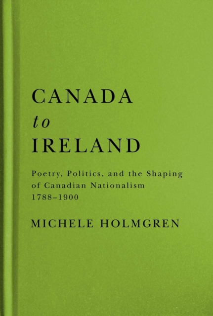 Canada to Ireland – Poetry, Politics, and the Shaping of Canadian Nationalism, …