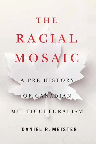 The Racial Mosaic – A Pre–history of Canadian Multiculturalism Meister Paperback