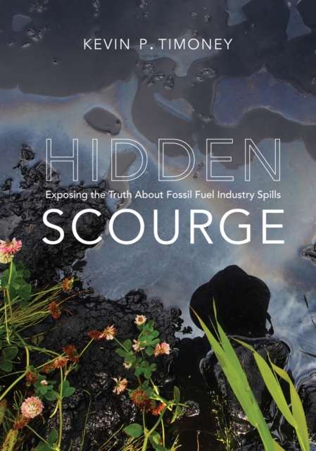 Hidden Scourge – Exposing the Truth about Fossil Fuel Industry Spills Timoney