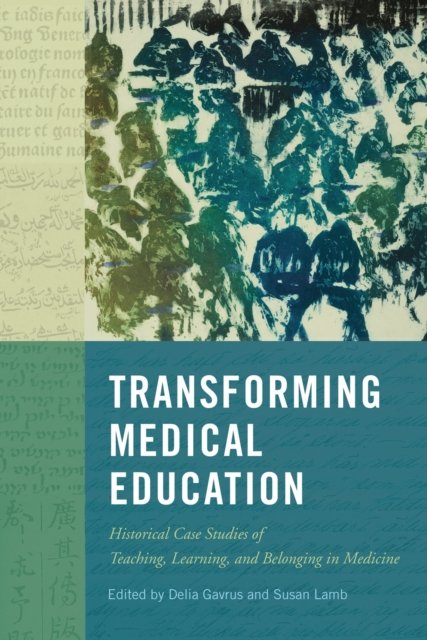 Transforming Medical Education – Historical Case Studies of Teaching, Learning,…