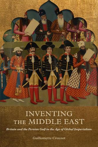 Inventing the Middle East – Britain and the Persian Gulf in the Age of Global I…