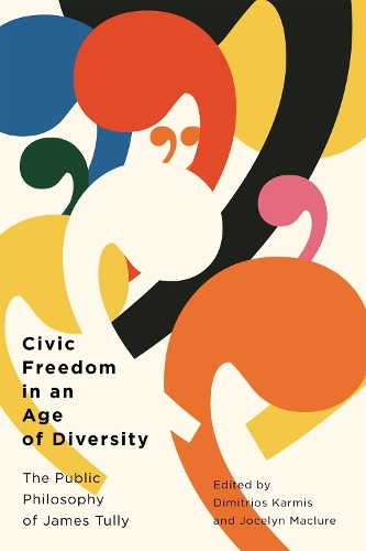 Civic Freedom in an Age of Diversity – The Public Philosophy of James Tully