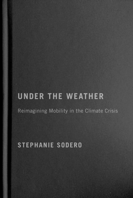 Under the Weather – Reimagining Mobility in the Climate Crisis Sodero Hardback