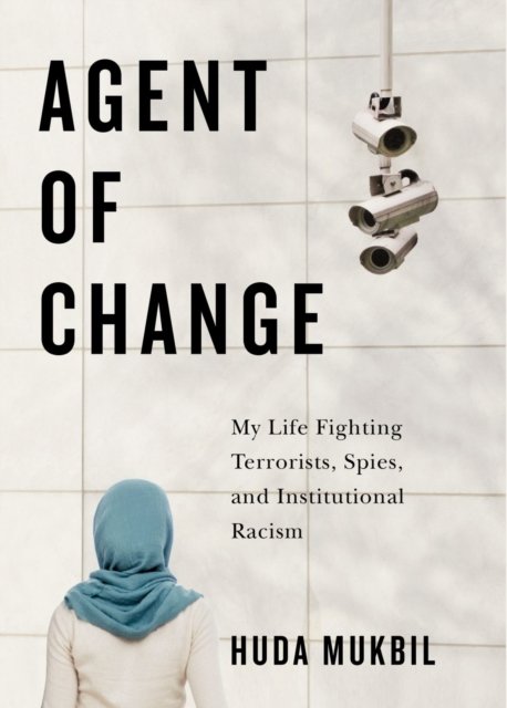 Agent of Change – My Life Fighting Terrorists, Spies, and Institutional Racism