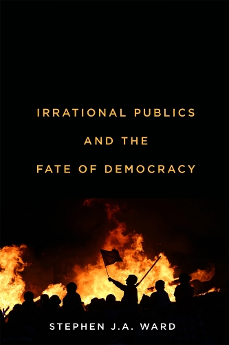Irrational Publics and the Fate of Democracy Ward Paperback John Wiley & Sons