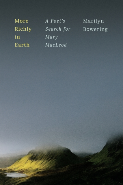 More Richly in Earth – A Poet′s Search for Mary MacLeod Bowering Hardback