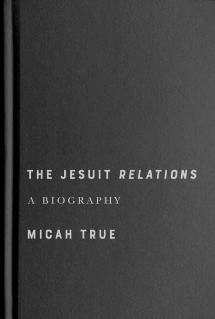 The Jesuit ""Relations"" – A Biography True Hardback John Wiley & Sons