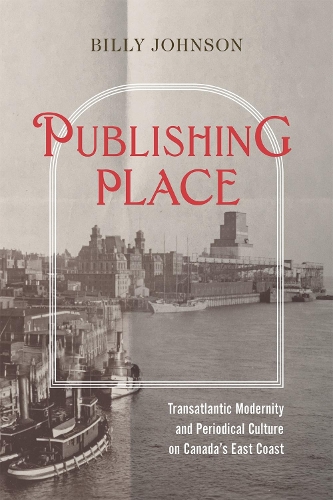 Publishing Place – Transatlantic Modernity and Periodical Culture on Canada′s E…