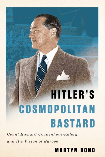 Hitler`s Cosmopolitan Bastard – Count Richard Coudenhove–Kalergi and His Vision…
