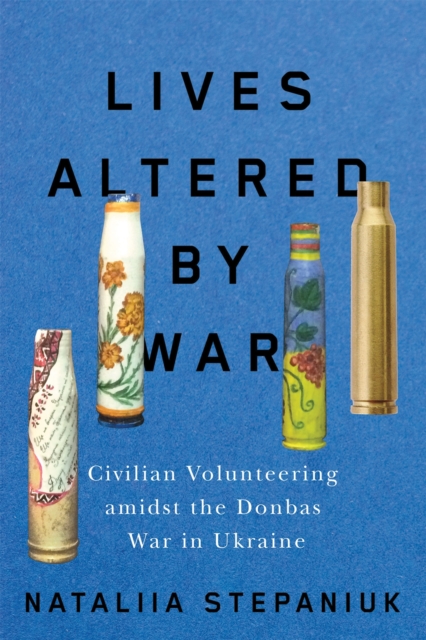Lives Altered by War – Civilian Volunteering amidst the Donbas War in Ukraine