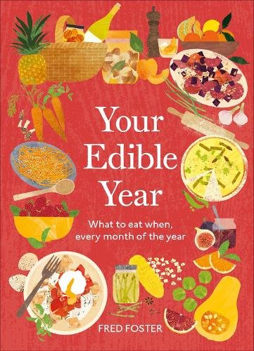 Your Edible Year: What to Eat When, Every Month of the Year