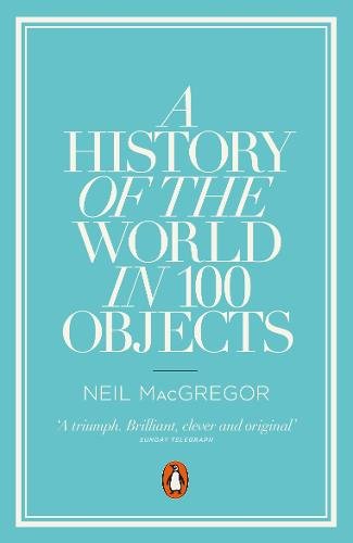 A History of the World in 100 Objects a book by Dr Neil MacGregor