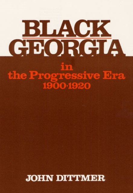 Black Georgia in the Progressive Era, 1900–1920 Dittmer Paperback 9780252008139