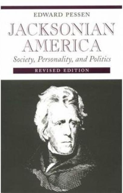Jacksonian America – Society, 0ality, and Politics Pessen Paperback