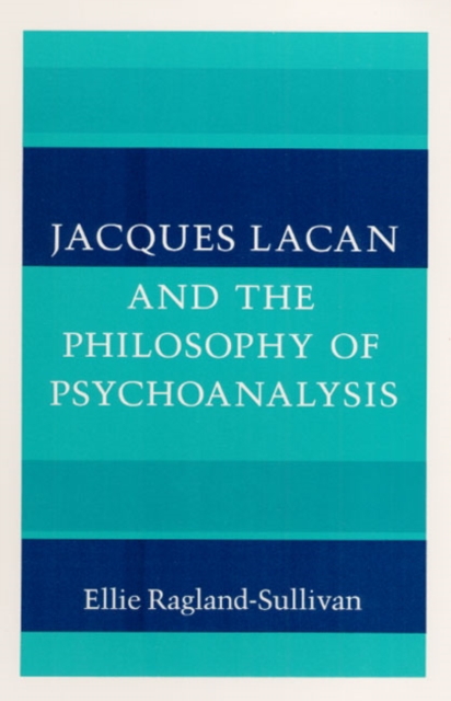 Jacques Lacan and the Philosophy of Psychoanalysis Ragland–sulliva Paperback