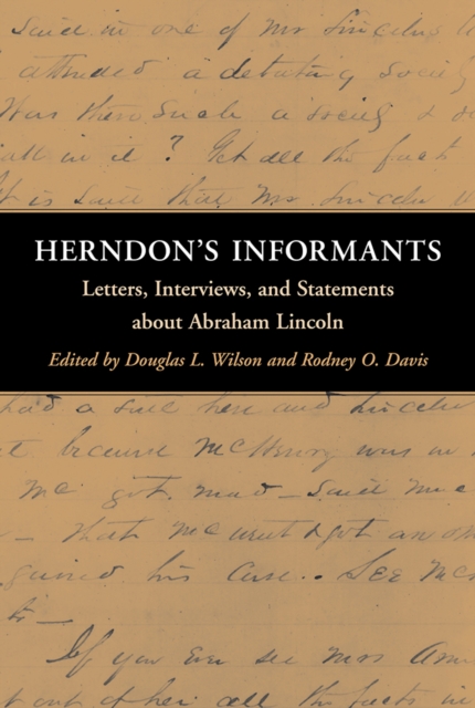 Herndon`s Informants – Letters, Interviews, and Statements about Abraham Lincol…