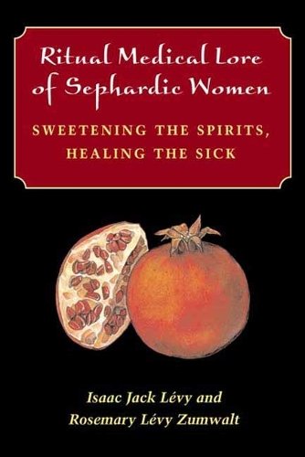 Ritual Medical Lore of Sephardic Women – Sweetening the Spirits, Healing the Si…