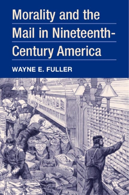 Morality and the Mail in Nineteenth–Century America Fuller Hardback